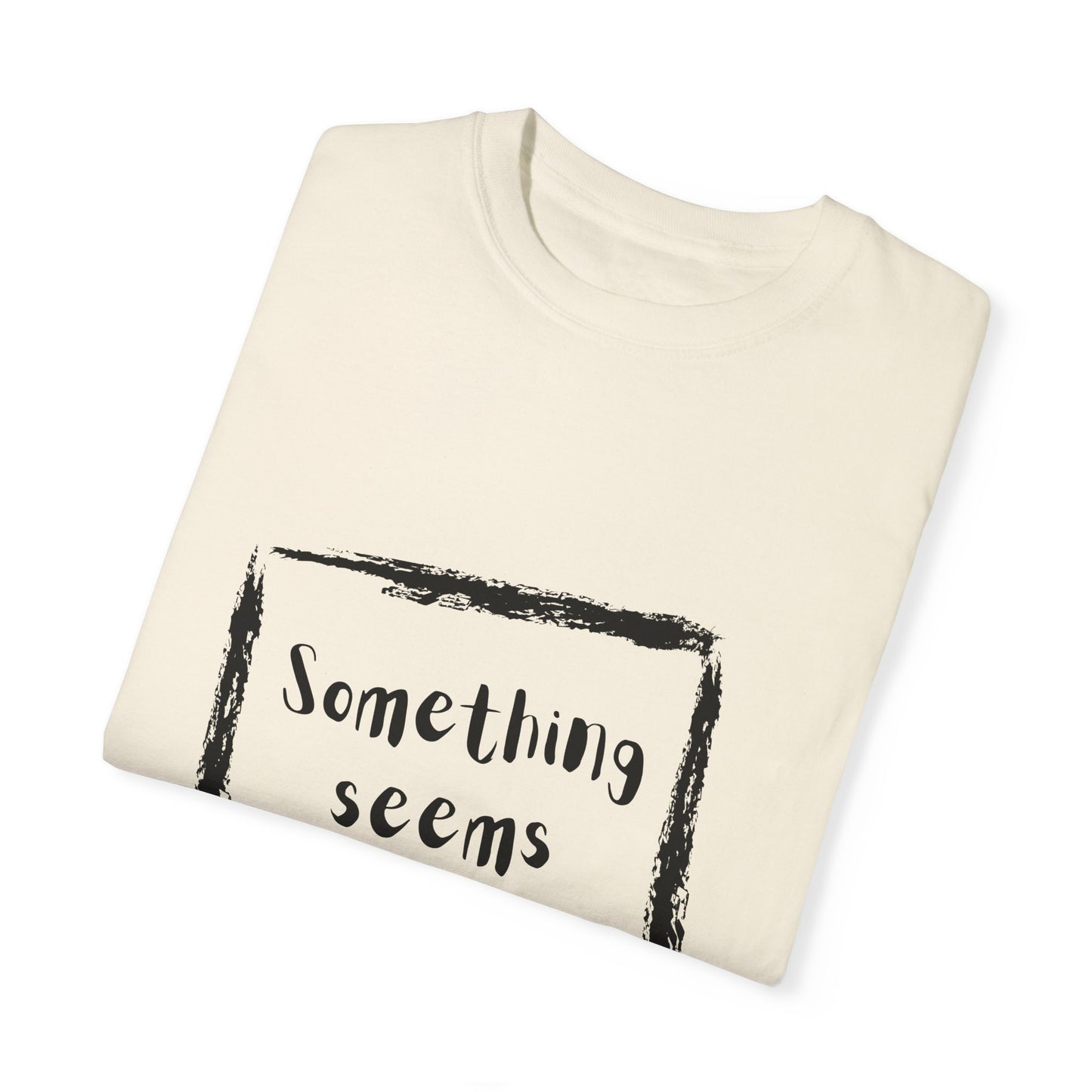 Something Seems Askew Unisex Garment-Dyed T-shirt