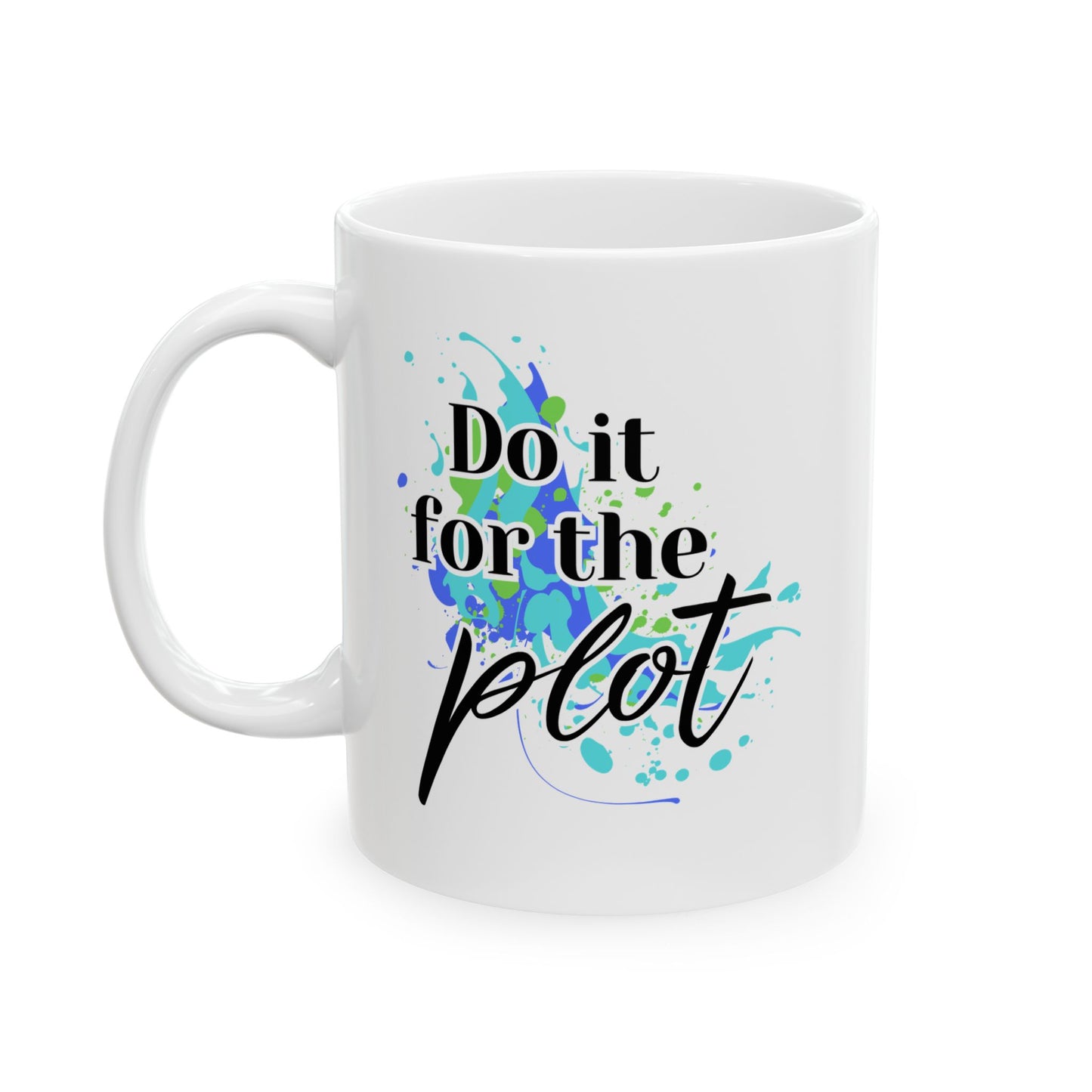 Do it for the Plot Ceramic Mug, (11oz, 15oz)