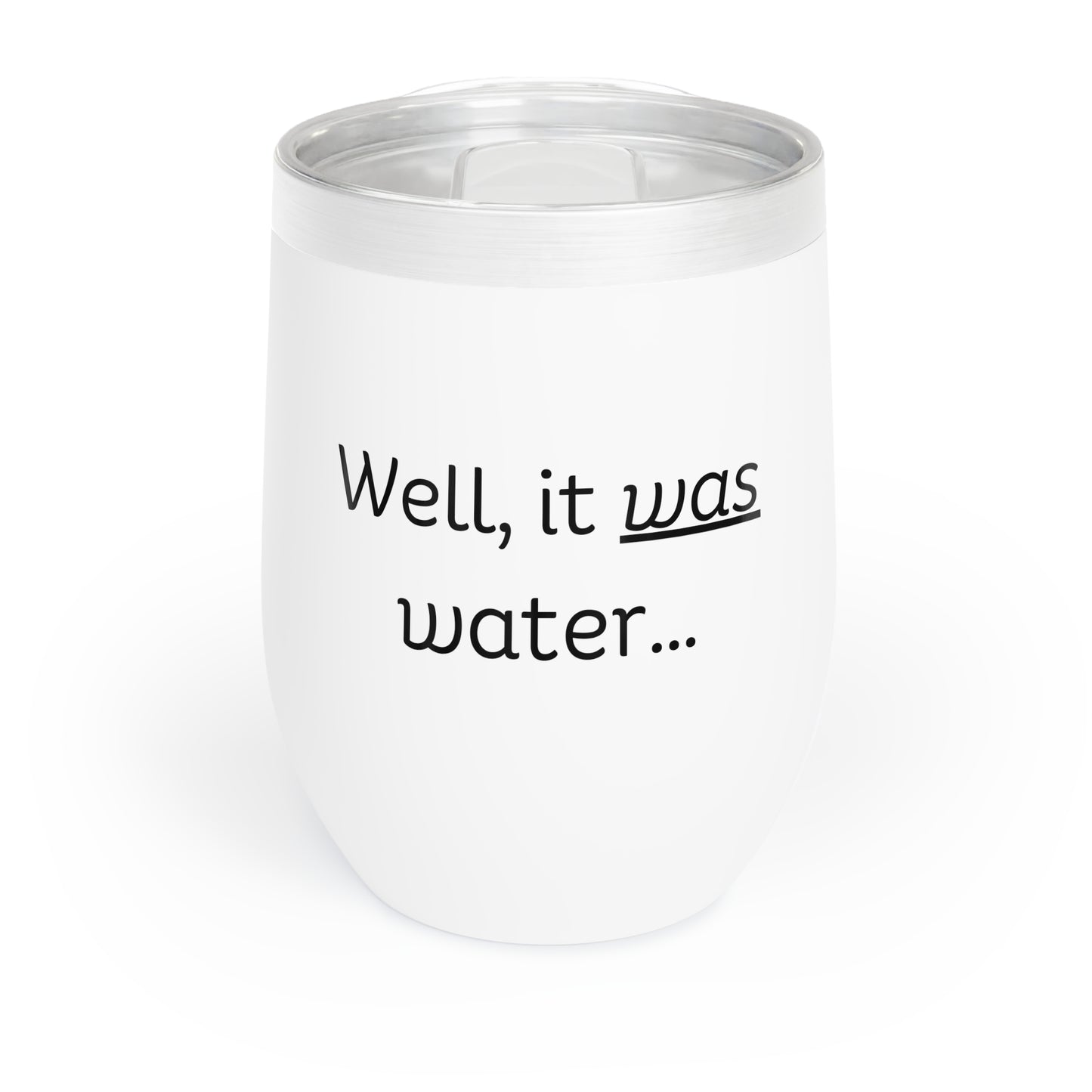 Well, It Was Water Chill Wine Tumbler