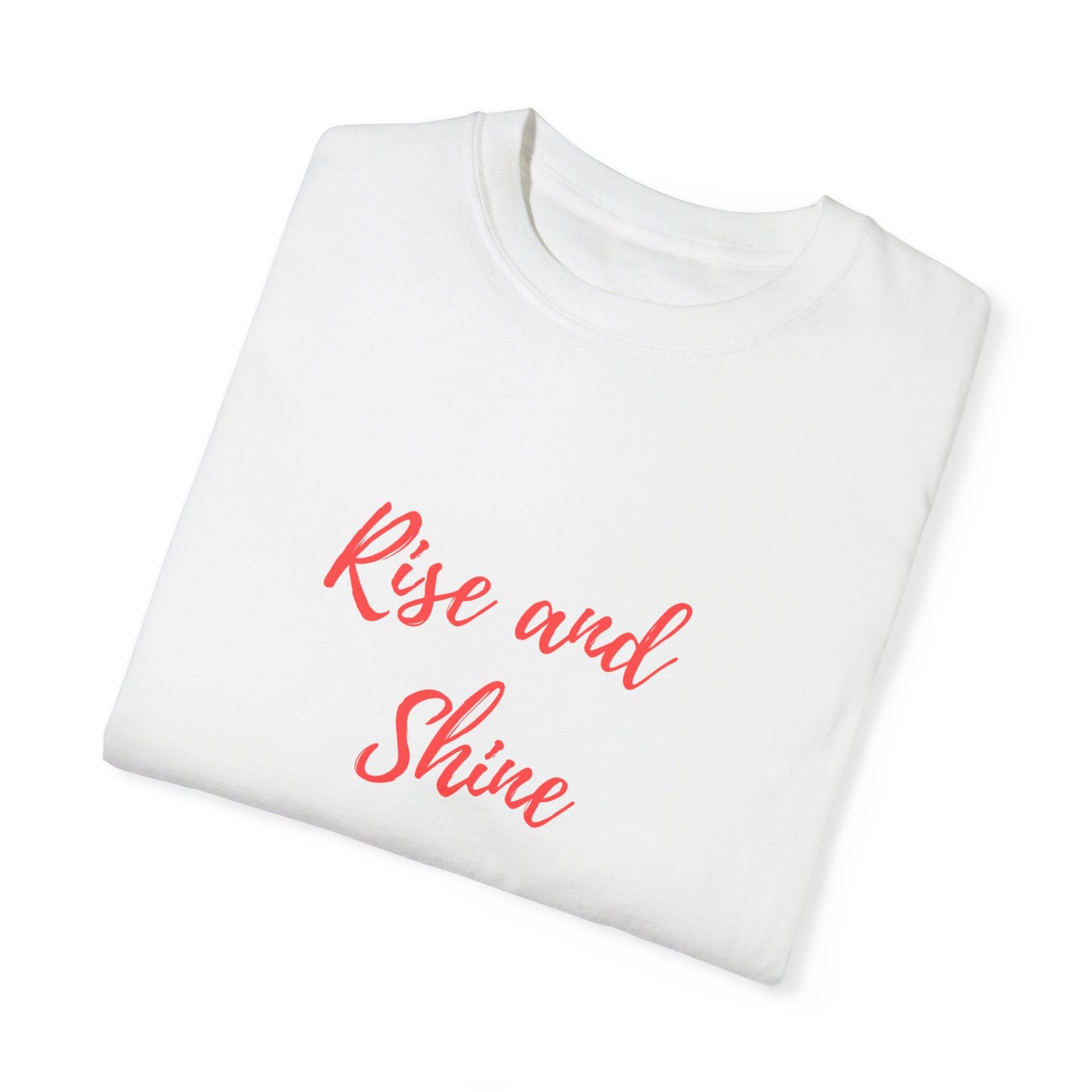 Rise and Shine Unisex Garment-Dyed T-shirt