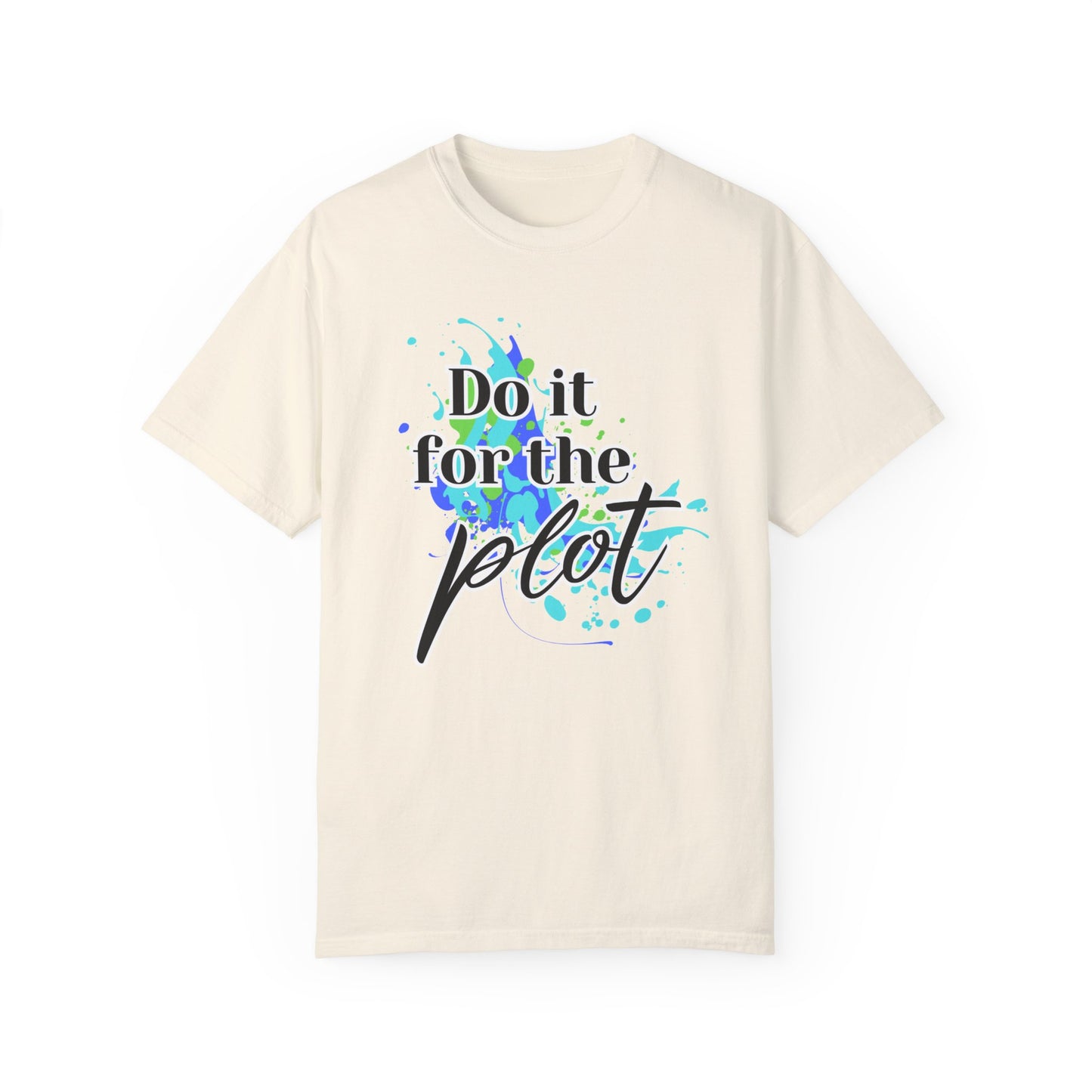 Do it for the Plot Unisex Garment-Dyed T-shirt