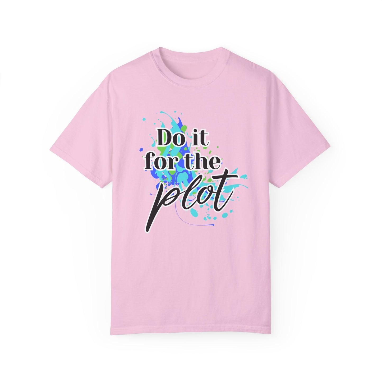 Do it for the Plot Unisex Garment-Dyed T-shirt