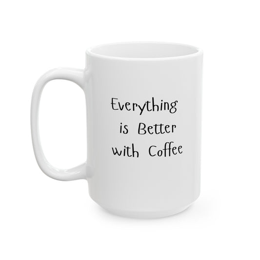 Everything is Better with Coffee Ceramic Mug, (11oz, 15oz)