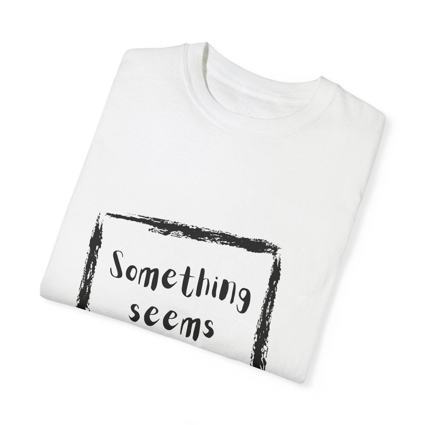 Something Seems Askew Unisex Garment-Dyed T-shirt