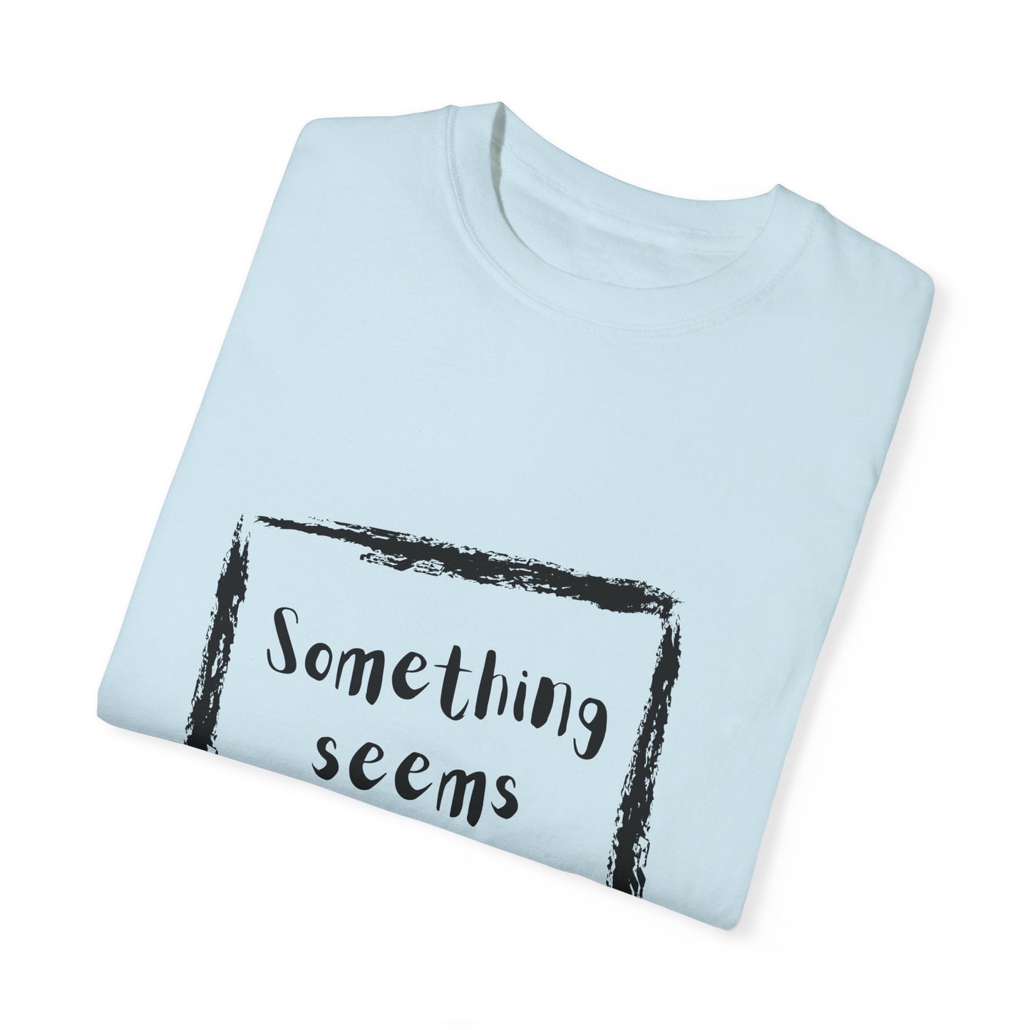 Something Seems Askew Unisex Garment-Dyed T-shirt