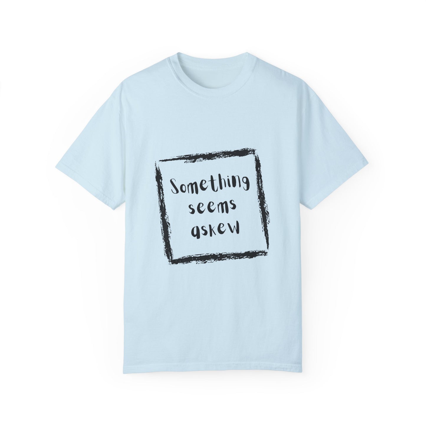 Something Seems Askew Unisex Garment-Dyed T-shirt