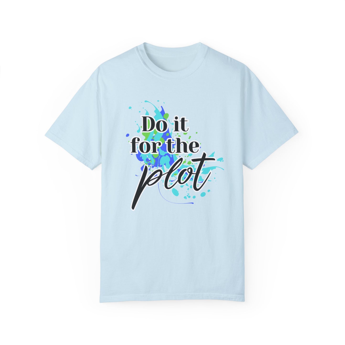 Do it for the Plot Unisex Garment-Dyed T-shirt