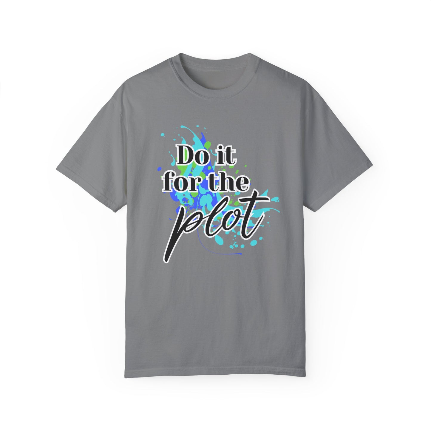 Do it for the Plot Unisex Garment-Dyed T-shirt