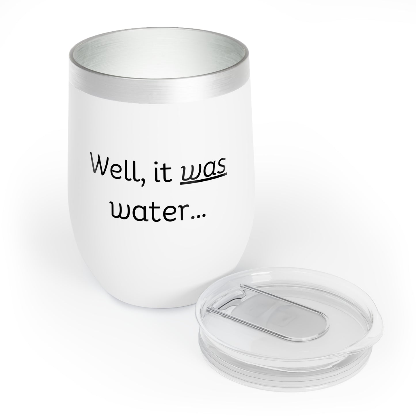 Well, It Was Water Chill Wine Tumbler