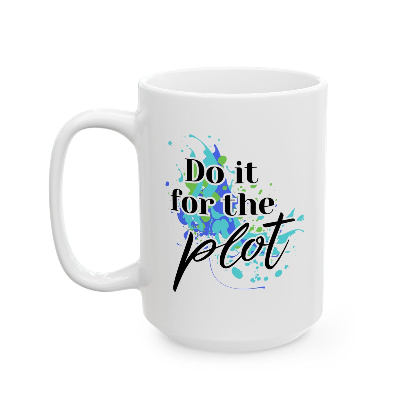 Do it for the Plot Ceramic Mug, (11oz, 15oz)