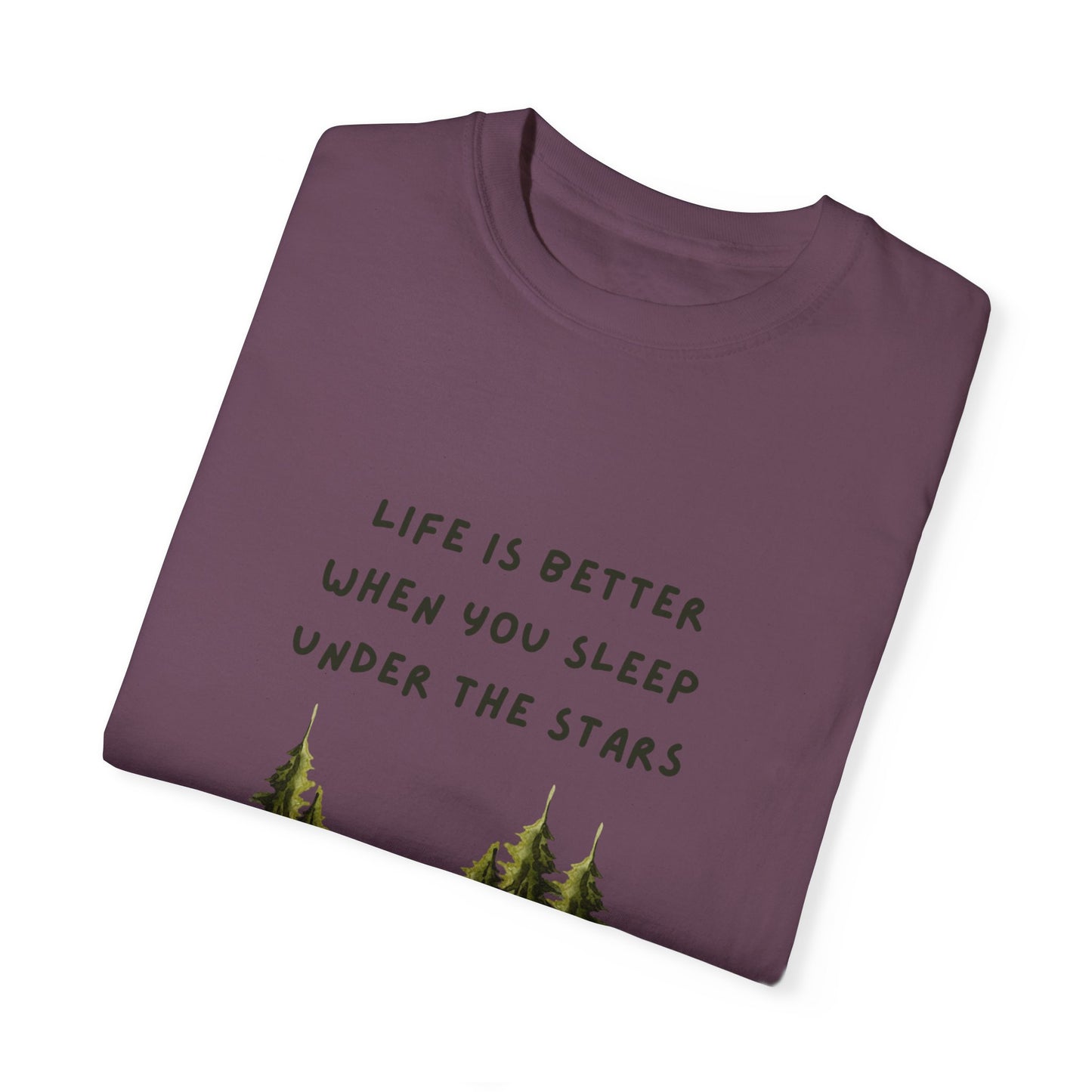 Life is Better When You Sleep Under the Stars Unisex Garment-Dyed T-shirt