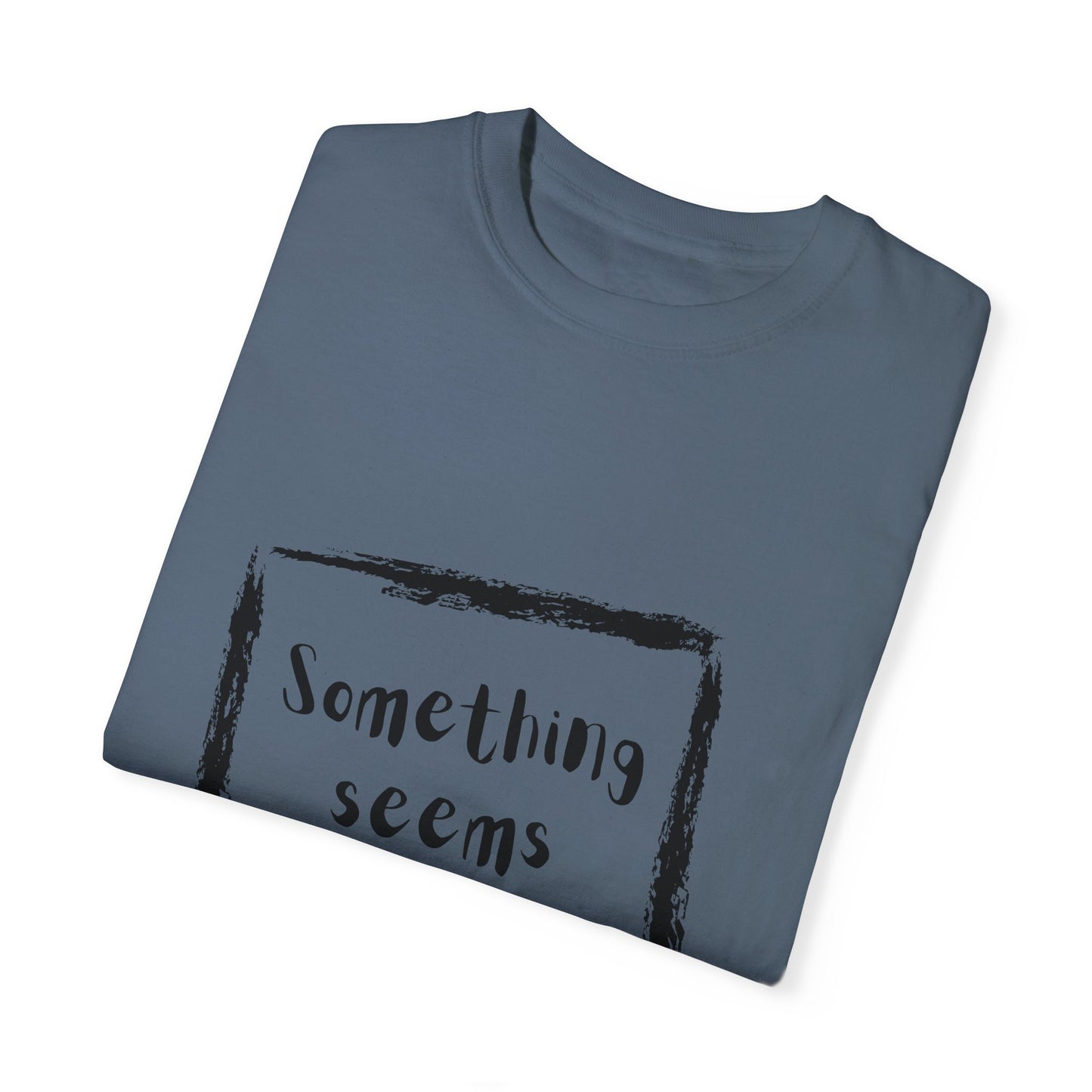 Something Seems Askew Unisex Garment-Dyed T-shirt