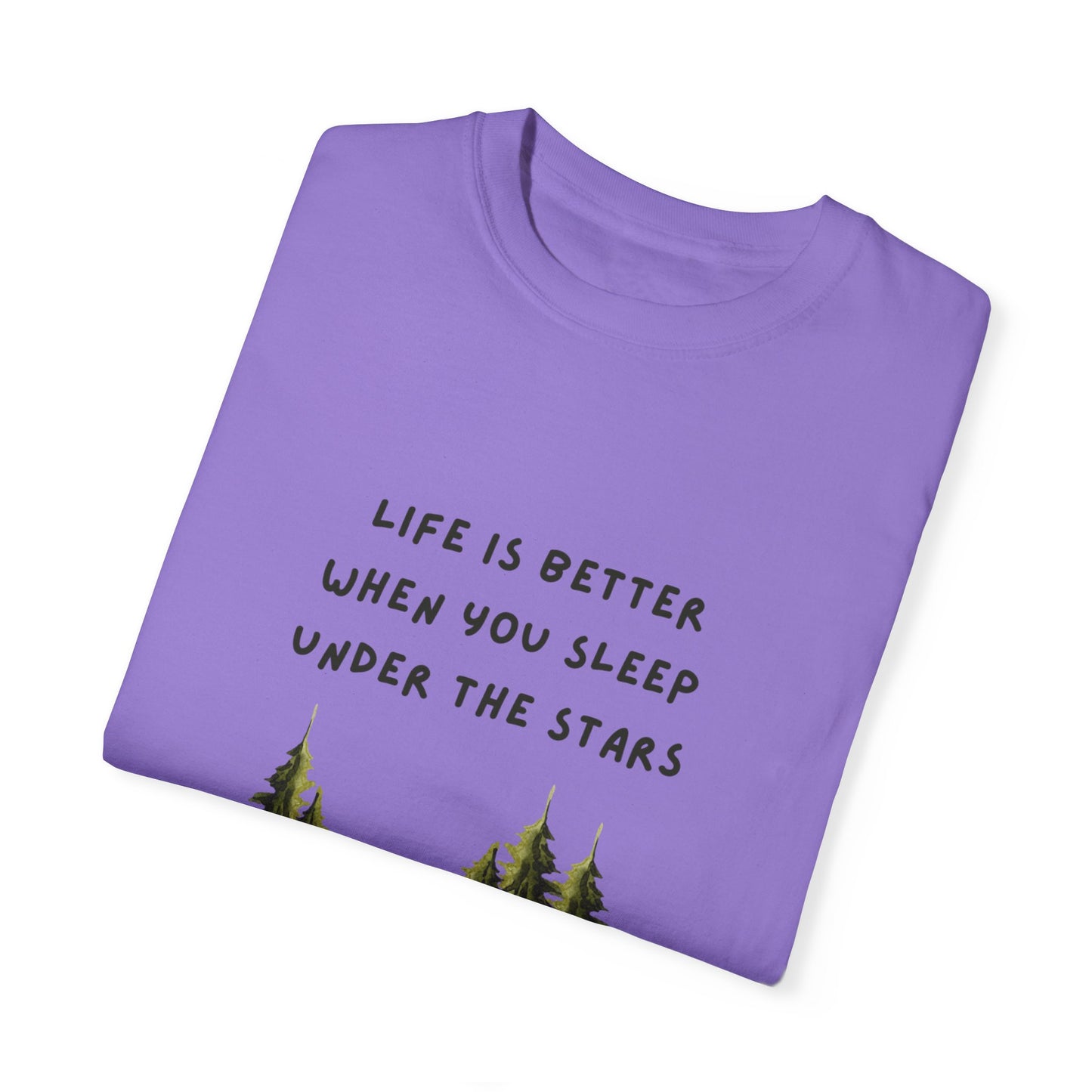 Life is Better When You Sleep Under the Stars Unisex Garment-Dyed T-shirt