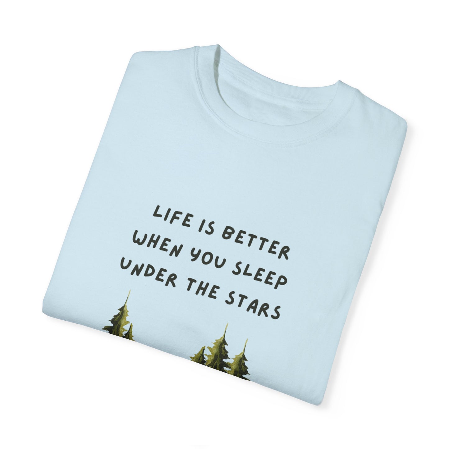 Life is Better When You Sleep Under the Stars Unisex Garment-Dyed T-shirt