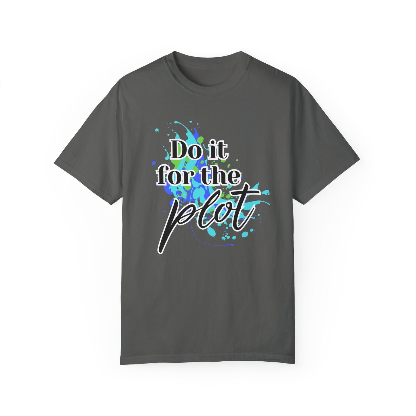 Do it for the Plot Unisex Garment-Dyed T-shirt