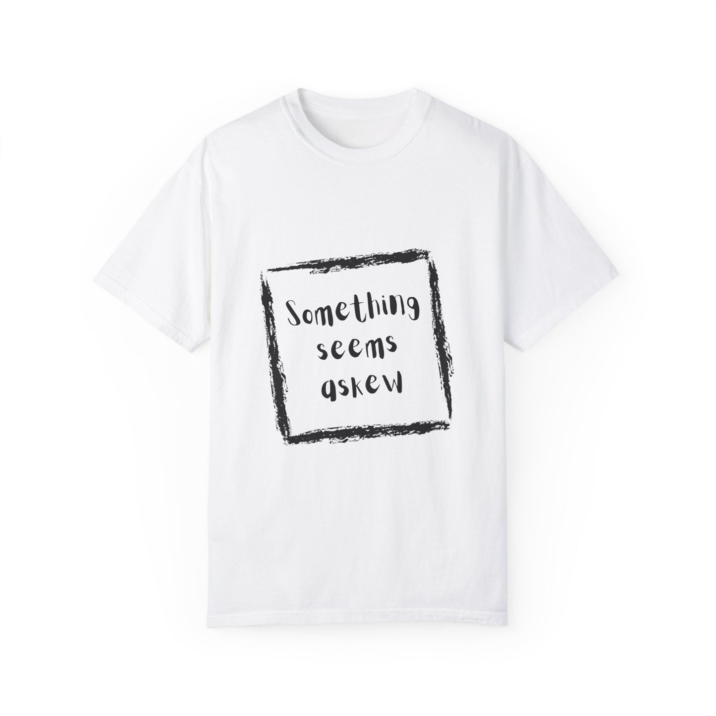 Something Seems Askew Unisex Garment-Dyed T-shirt