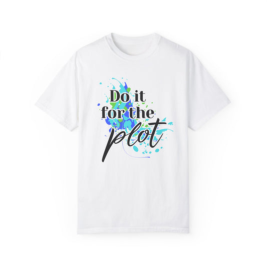 Do it for the Plot Unisex Garment-Dyed T-shirt