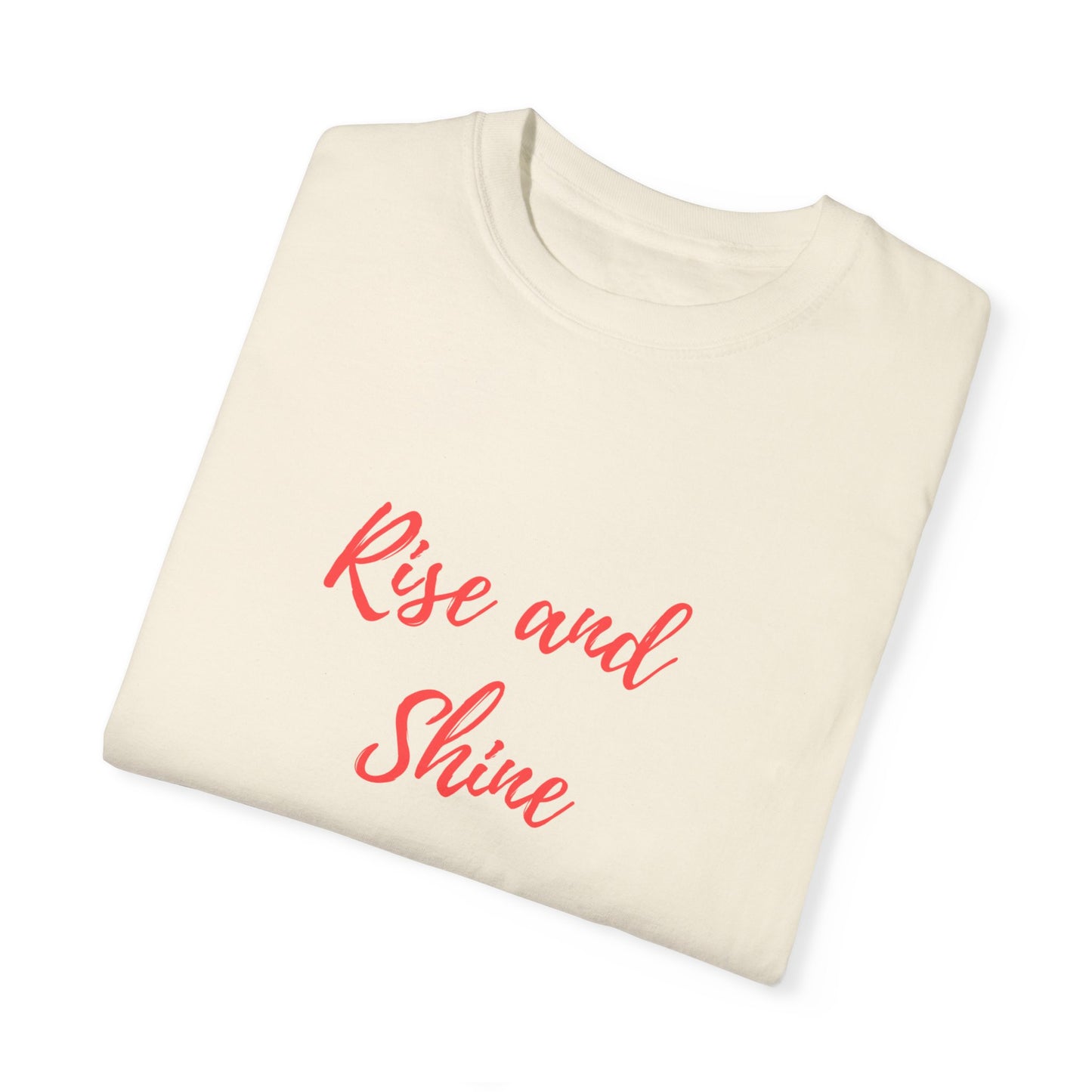 Rise and Shine Unisex Garment-Dyed T-shirt