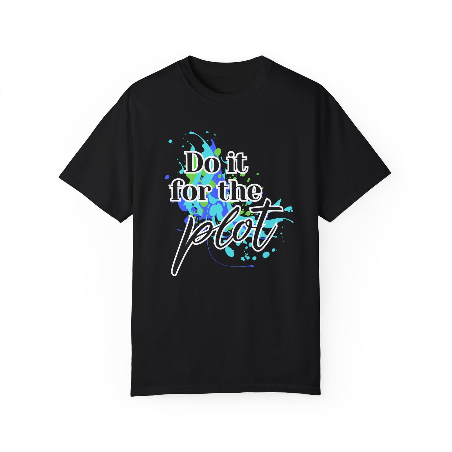 Do it for the Plot Unisex Garment-Dyed T-shirt